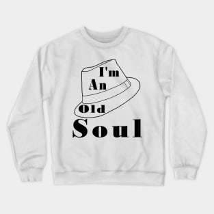 I'm An Old Soul Fedora Crewneck Sweatshirt